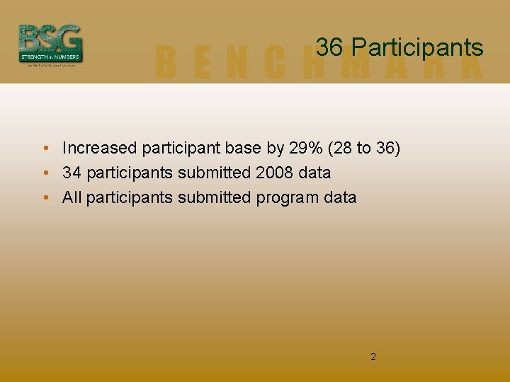 36 Participants BENCHMARK • Increased participant base by 29% (28 to 36) • 34
