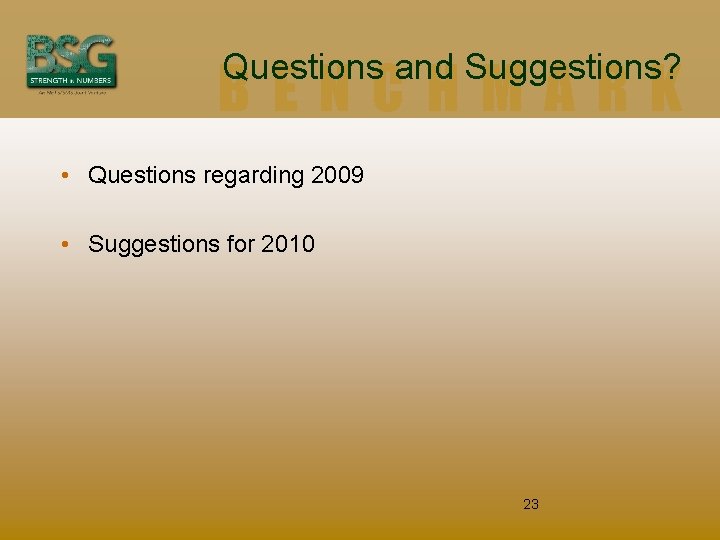 Questions and Suggestions? BENCHMARK • Questions regarding 2009 • Suggestions for 2010 23 