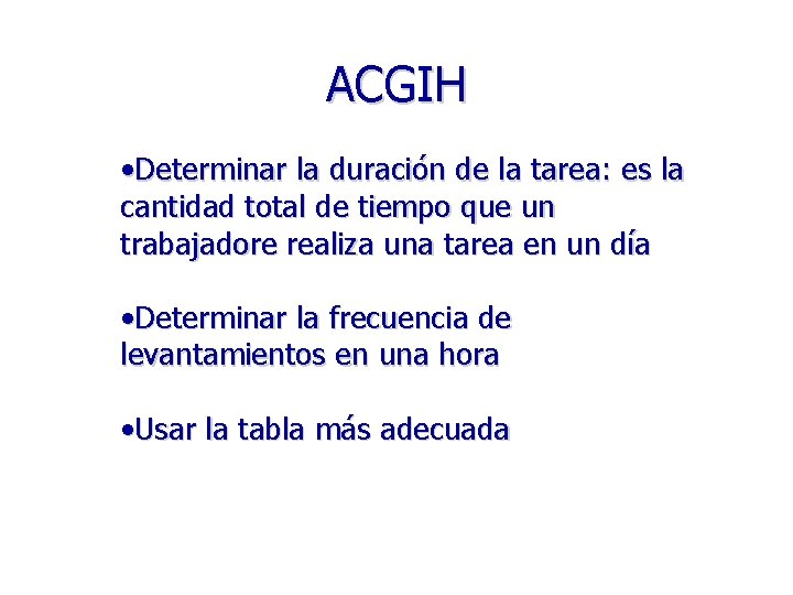 ACGIH • Determinar la duración de la tarea: es la cantidad total de tiempo