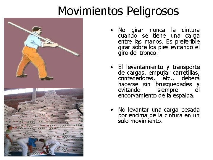 Movimientos Peligrosos • No girar nunca la cintura cuando se tiene una carga entre