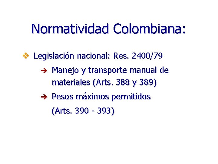 Normatividad Colombiana: v Legislación nacional: Res. 2400/79 è Manejo y transporte manual de materiales