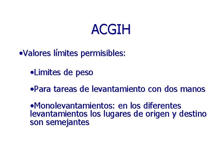 ACGIH • Valores límites permisibles: • Limites de peso • Para tareas de levantamiento
