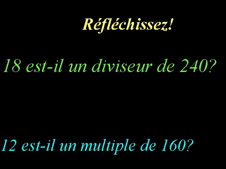 1 er calcul Réfléchissez! – 1 18 est-il un diviseur de 240? 12 est-il