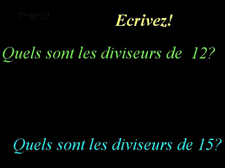 er calcul er 1 1 calcul Ecrivez! Quels sont les diviseurs de 12? –