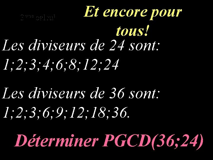 Et encore pour tous! Les diviseurs de 24 sont: 1; 2; 3; 4; 6;