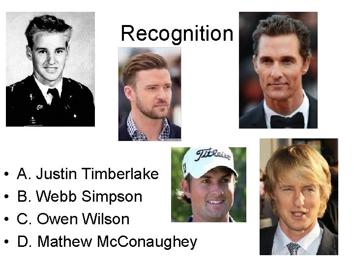 Recognition • • A. Justin Timberlake B. Webb Simpson C. Owen Wilson D. Mathew