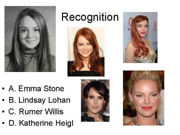 Recognition • • A. Emma Stone B. Lindsay Lohan C. Rumer Willis D. Katherine