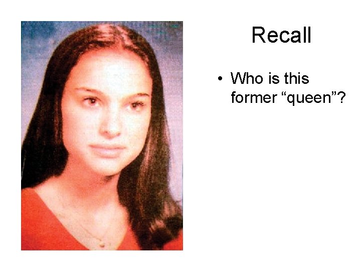 Recall • Who is this former “queen”? 