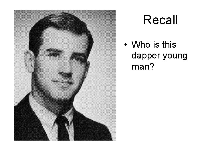 Recall • Who is this dapper young man? 