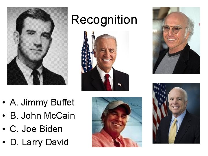 Recognition • • A. Jimmy Buffet B. John Mc. Cain C. Joe Biden D.