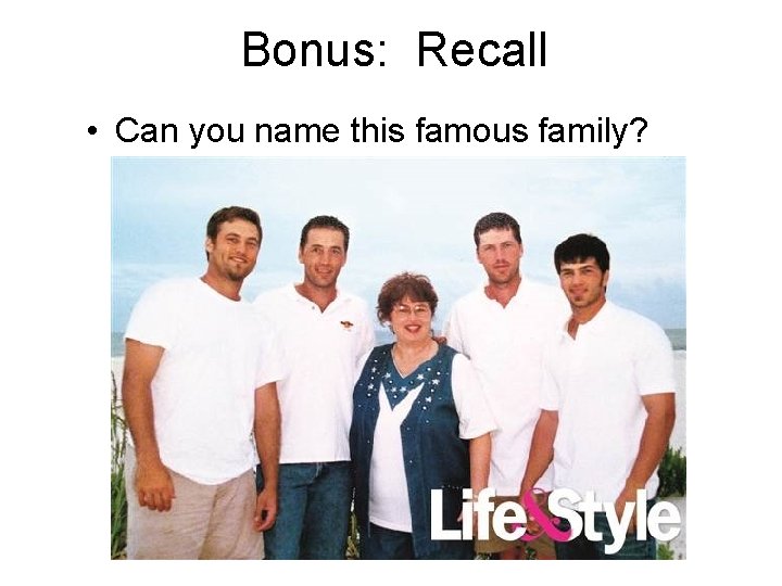 Bonus: Recall • Can you name this famous family? 