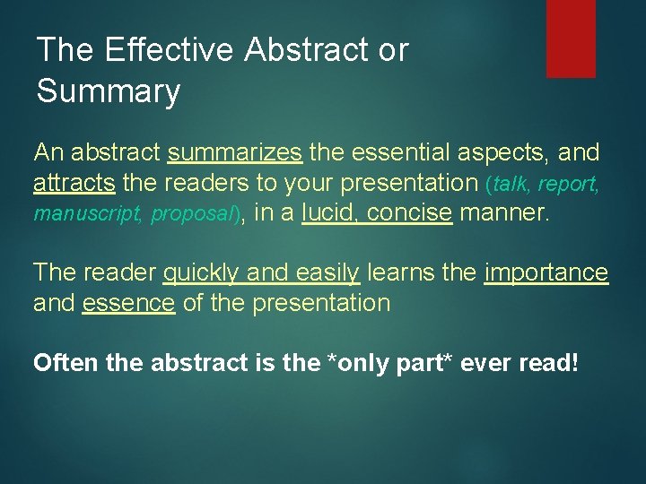 The Effective Abstract or Summary An abstract summarizes the essential aspects, and attracts the