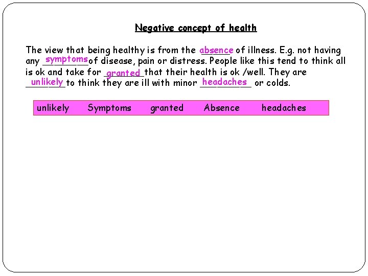 Negative concept of health The view that being healthy is from the absence _____