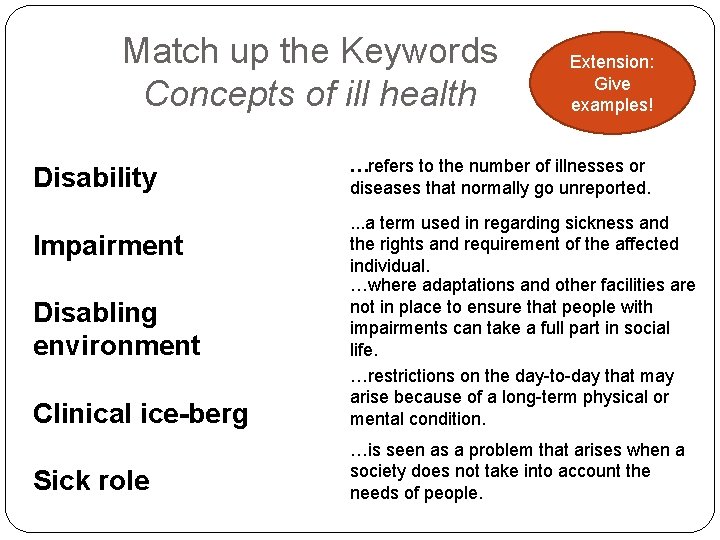 Match up the Keywords Concepts of ill health Disability Extension: Give examples! …refers to