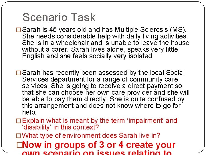 Scenario Task � Sarah is 45 years old and has Multiple Sclerosis (MS). She