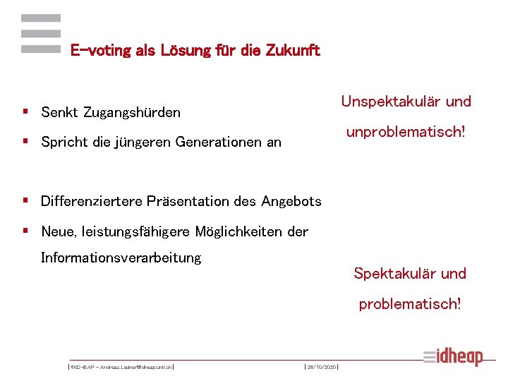 E-voting als Lösung für die Zukunft Unspektakulär und § Senkt Zugangshürden unproblematisch! § Spricht