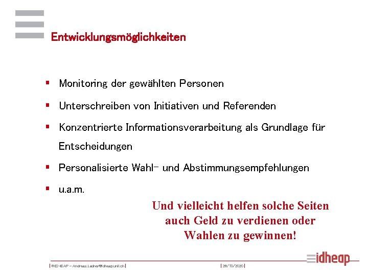 Entwicklungsmöglichkeiten § Monitoring der gewählten Personen § Unterschreiben von Initiativen und Referenden § Konzentrierte