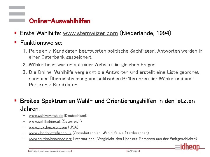 Online-Auswahlhilfen § Erste Wahlhilfe: www. stemwijzer. com (Niederlande, 1994) § Funktionsweise: 1. Parteien /