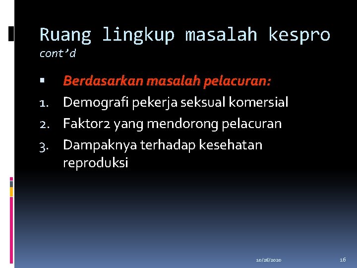 Ruang lingkup masalah kespro cont’d 1. 2. 3. Berdasarkan masalah pelacuran: Demografi pekerja seksual