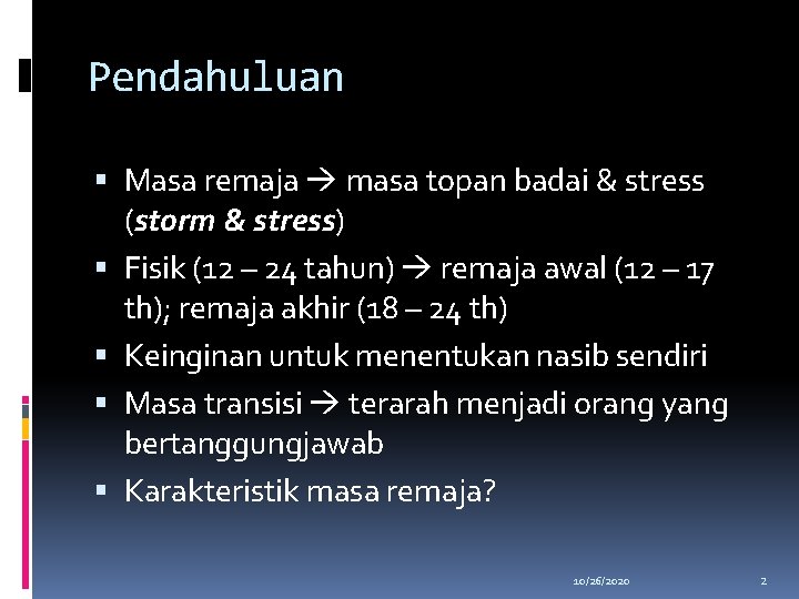 Pendahuluan Masa remaja masa topan badai & stress (storm & stress) Fisik (12 –