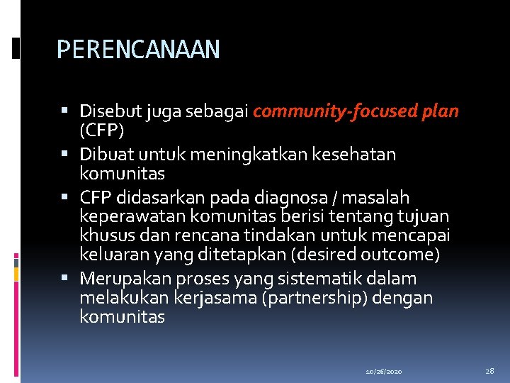 PERENCANAAN Disebut juga sebagai community-focused plan (CFP) Dibuat untuk meningkatkan kesehatan komunitas CFP didasarkan