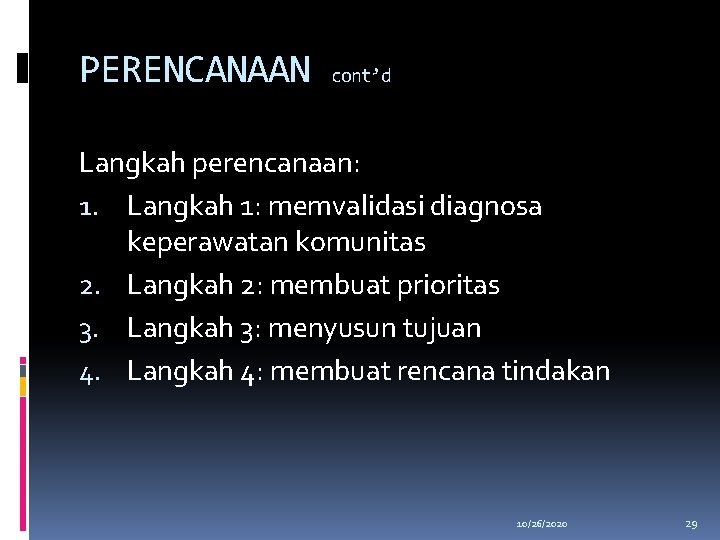 PERENCANAAN cont’d Langkah perencanaan: 1. Langkah 1: memvalidasi diagnosa keperawatan komunitas 2. Langkah 2: