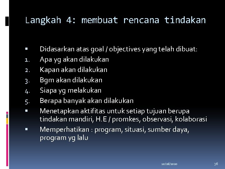 Langkah 4: membuat rencana tindakan 1. 2. 3. 4. 5. Didasarkan atas goal /