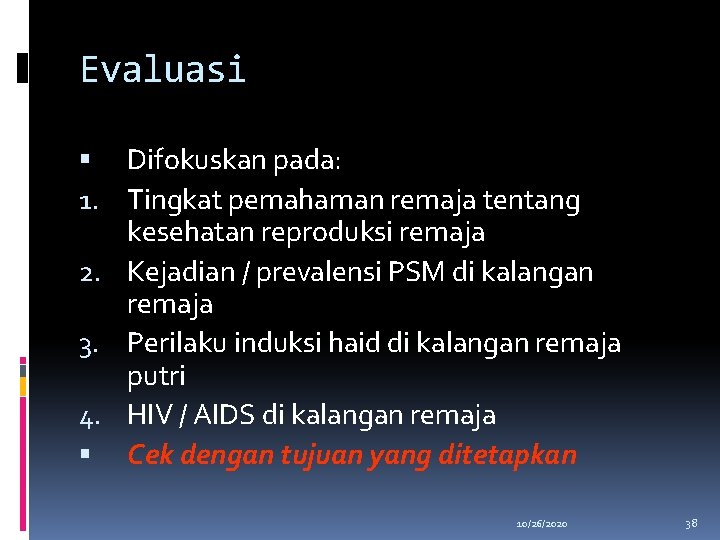 Evaluasi Difokuskan pada: 1. Tingkat pemahaman remaja tentang kesehatan reproduksi remaja 2. Kejadian /