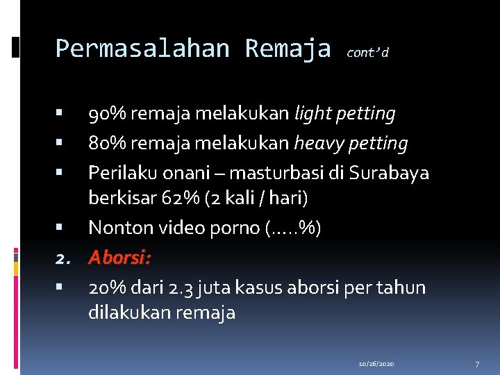 Permasalahan Remaja cont’d 90% remaja melakukan light petting 80% remaja melakukan heavy petting Perilaku