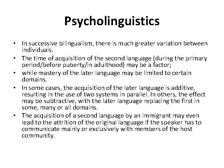 Psycholinguistics • In successive bilingualism, there is much greater variation between individuals. • The