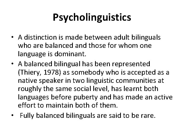 Psycholinguistics • A distinction is made between adult bilinguals who are balanced and those