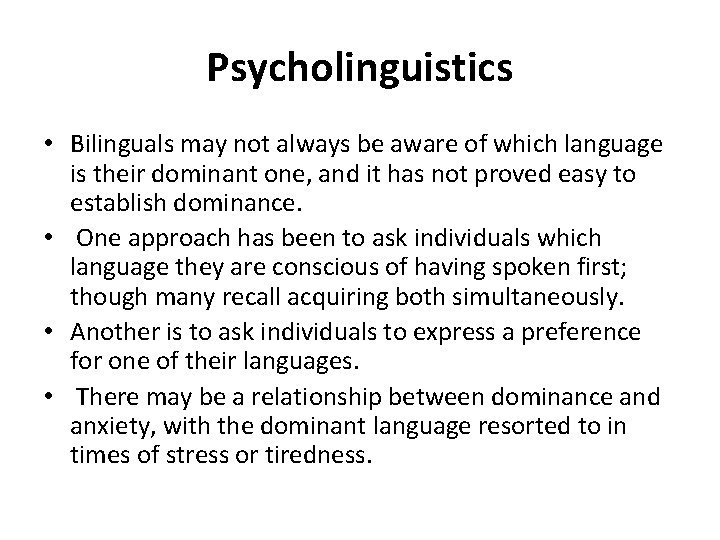 Psycholinguistics • Bilinguals may not always be aware of which language is their dominant