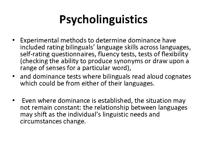Psycholinguistics • Experimental methods to determine dominance have included rating bilinguals’ language skills across