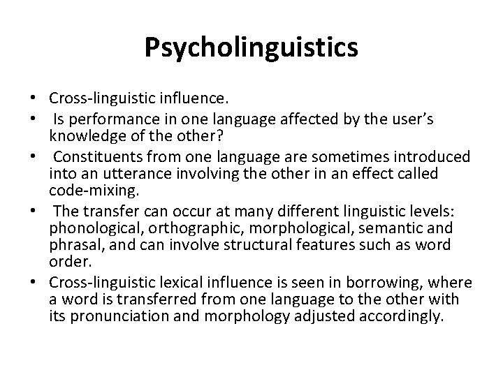 Psycholinguistics • Cross-linguistic influence. • Is performance in one language affected by the user’s