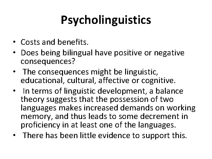 Psycholinguistics • Costs and benefits. • Does being bilingual have positive or negative consequences?