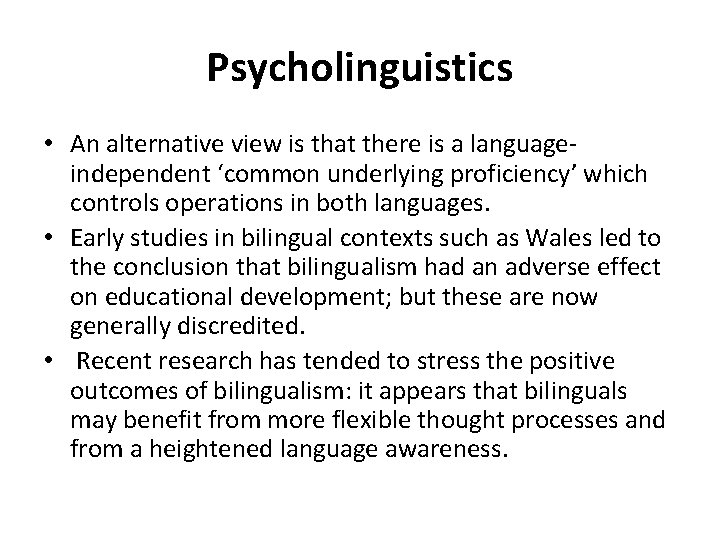 Psycholinguistics • An alternative view is that there is a languageindependent ‘common underlying proficiency’