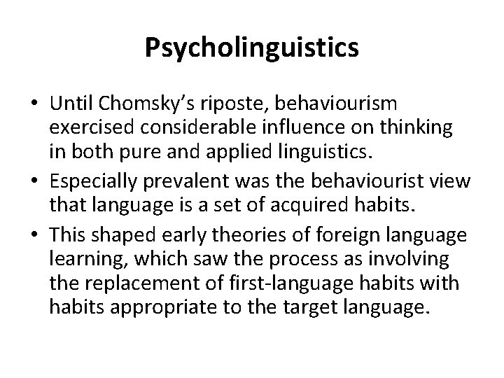 Psycholinguistics • Until Chomsky’s riposte, behaviourism exercised considerable influence on thinking in both pure