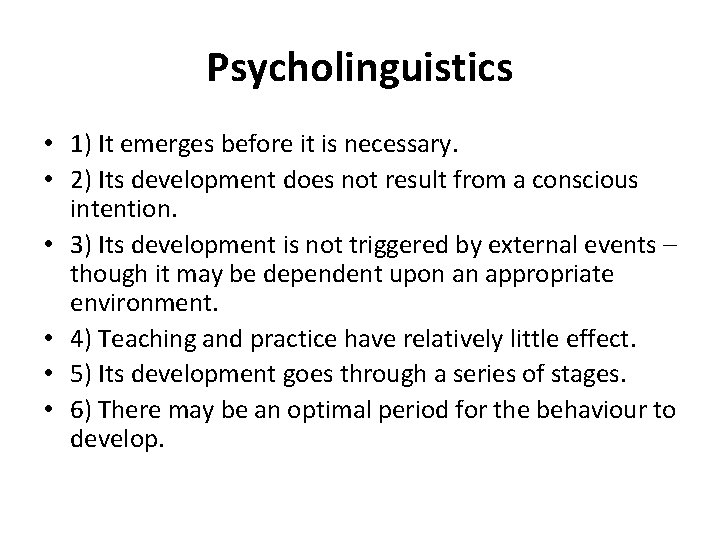 Psycholinguistics • 1) It emerges before it is necessary. • 2) Its development does