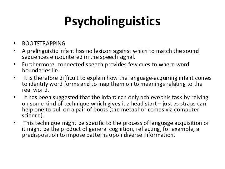 Psycholinguistics • BOOTSTRAPPING • A prelinguistic infant has no lexicon against which to match