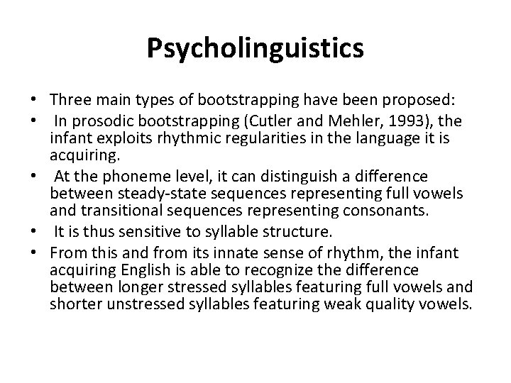 Psycholinguistics • Three main types of bootstrapping have been proposed: • In prosodic bootstrapping