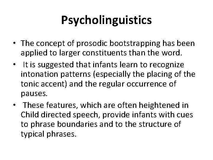 Psycholinguistics • The concept of prosodic bootstrapping has been applied to larger constituents than