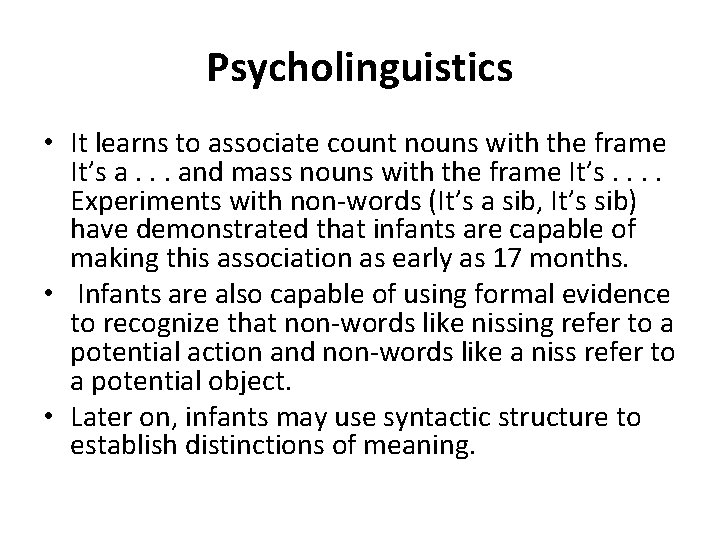 Psycholinguistics • It learns to associate count nouns with the frame It’s a. .