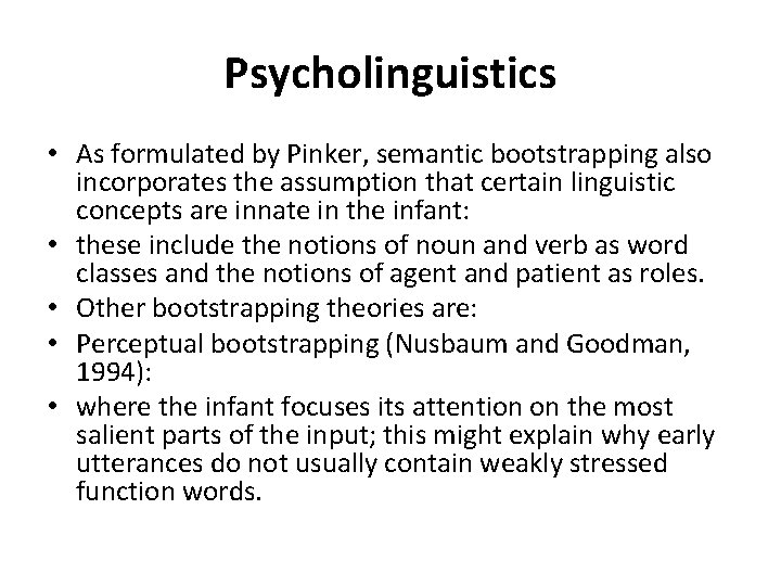 Psycholinguistics • As formulated by Pinker, semantic bootstrapping also incorporates the assumption that certain