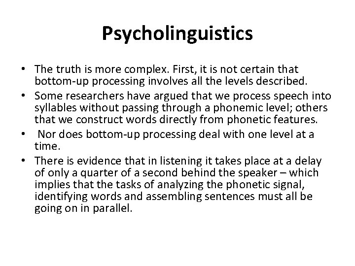 Psycholinguistics • The truth is more complex. First, it is not certain that bottom-up