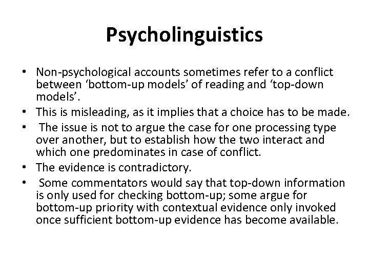 Psycholinguistics • Non-psychological accounts sometimes refer to a conflict between ‘bottom-up models’ of reading