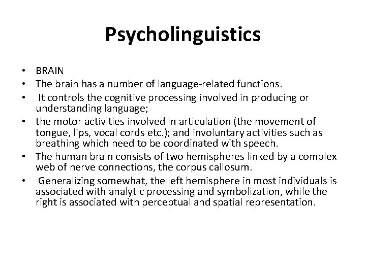 Psycholinguistics • BRAIN • The brain has a number of language-related functions. • It