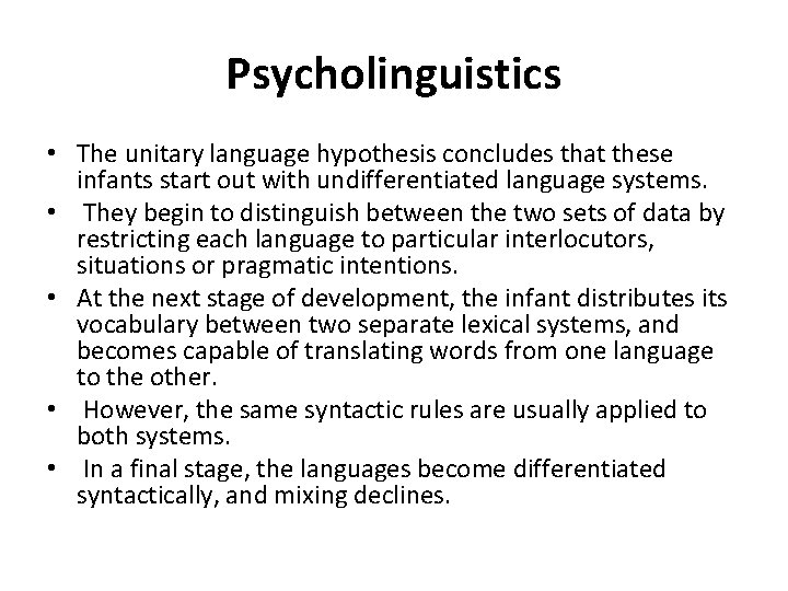 Psycholinguistics • The unitary language hypothesis concludes that these infants start out with undifferentiated