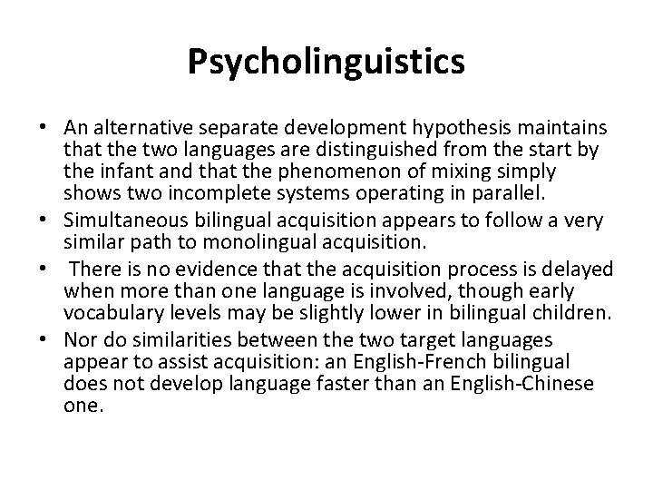 Psycholinguistics • An alternative separate development hypothesis maintains that the two languages are distinguished