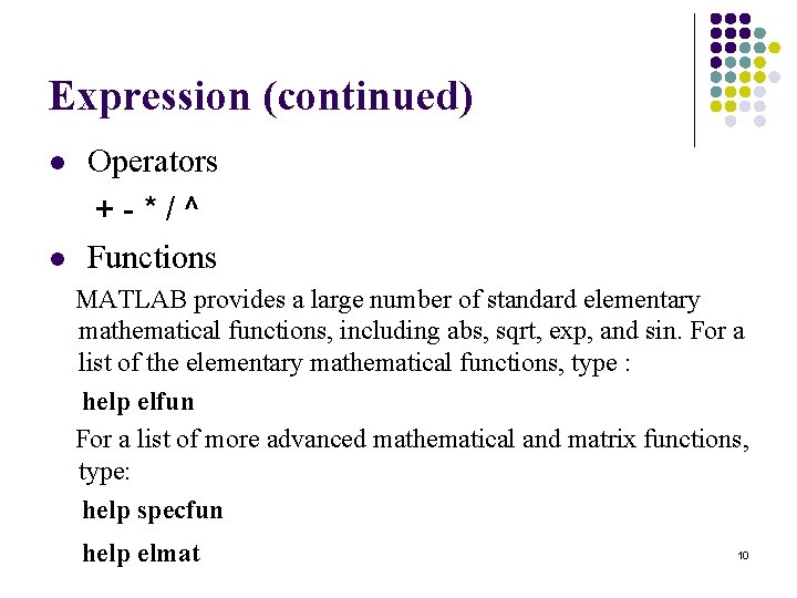 Expression (continued) Operators + - * / ^ l Functions l MATLAB provides a Expression (continued) Operators + - * / ^ l Functions l MATLAB provides a