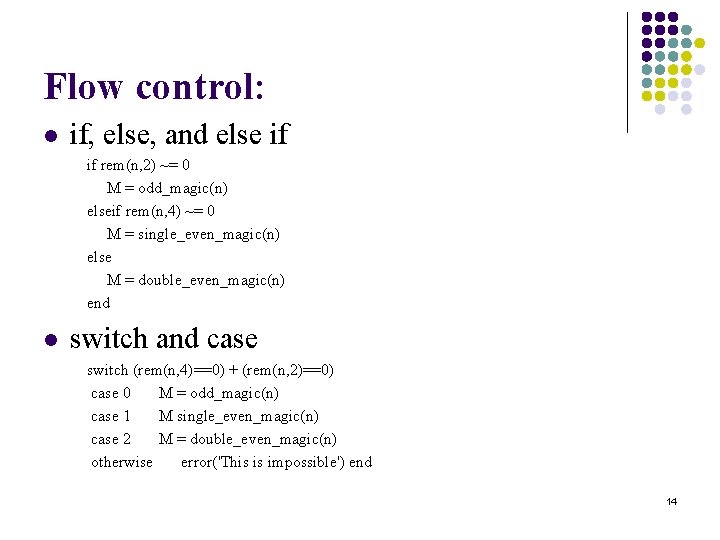 Flow control: l if, else, and else if rem(n, 2) ~= 0 M = Flow control: l if, else, and else if rem(n, 2) ~= 0 M =